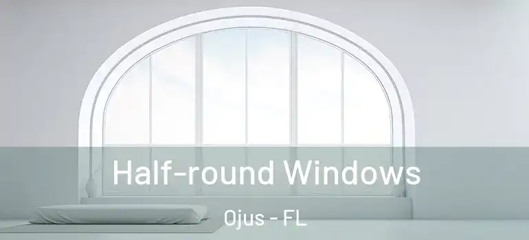  Half-round Windows Ojus - FL